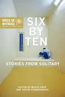 Six par dix : Histoires de l'isolement - Six by Ten: Stories from Solitary