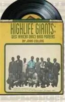 Les géants du Highlife : Les pionniers des orchestres de danse d'Afrique de l'Ouest - Highlife Giants: West African Dance Band Pioneers