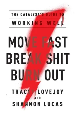 Bougez vite. Cassez la baraque. Burn Out : Le guide du catalyseur pour bien travailler - Move Fast. Break Shit. Burn Out.: The Catalyst's Guide to Working Well