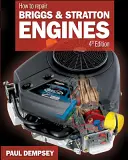 Comment réparer les moteurs Briggs et Stratton, 4e éd. - How to Repair Briggs and Stratton Engines, 4th Ed.