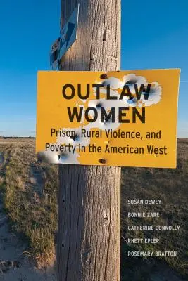 Femmes hors-la-loi : Prison, violence rurale et pauvreté dans le nouvel Ouest américain - Outlaw Women: Prison, Rural Violence, and Poverty on the New American West