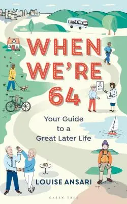 Quand on a 64 ans : Votre guide pour une fin de vie réussie - When We're 64: Your Guide to a Great Later Life