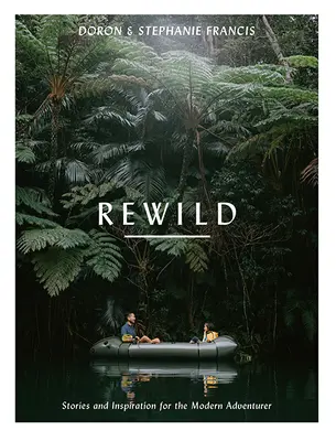 Rewild : Histoires et inspiration pour l'aventurier moderne - Rewild: Stories and Inspiration for the Modern Adventurer