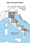 Atlas des tissus céramiques 1 : Italie : Nord-Est, Adriatique, Ionienne. Âge du bronze : Impasto - Atlas of Ceramic Fabrics 1: Italy: North-East, Adriatic, Ionian. Bronze Age: Impasto