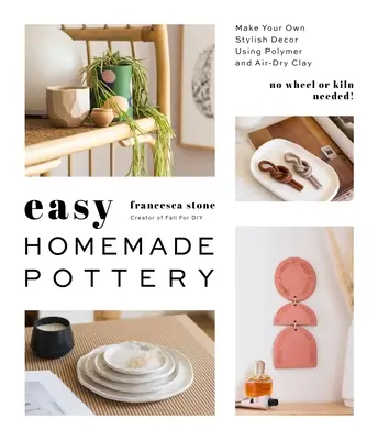 Easy Homemade Pottery : Créez votre propre décor stylé en utilisant de l'argile polymère et de l'argile séchée à l'air. - Easy Homemade Pottery: Make Your Own Stylish Decor Using Polymer and Air-Dry Clay