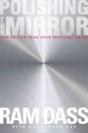 Polir le miroir : Comment vivre à partir de son cœur spirituel - Polishing the Mirror: How to Live from Your Spiritual Heart