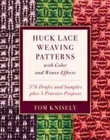 Huck Lace Weaving Patterns with Color and Weave Effects (Motifs de tissage de dentelle de Huck avec effets de couleur et de tissage) : 576 ébauches et échantillons, plus 5 projets pratiques - Huck Lace Weaving Patterns with Color and Weave Effects: 576 Drafts and Samples Plus 5 Practice Projects