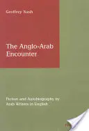 La rencontre anglo-arabe : Fiction et autobiographie d'écrivains arabes en anglais - The Anglo-Arab Encounter: Fiction and Autobiography by Arab Writers in English