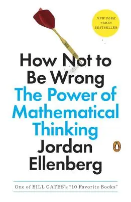 Comment ne pas se tromper : Le pouvoir de la pensée mathématique - How Not to Be Wrong: The Power of Mathematical Thinking