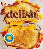 Delish : Mangez comme si chaque jour était un week-end - Delish: Eat Like Every Day's the Weekend