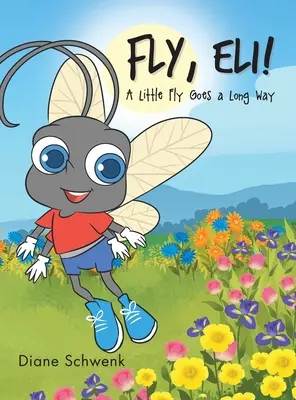 Vole, Eli ! Une petite mouche qui fait du chemin - Fly, Eli!: A Little Fly Goes a Long Way