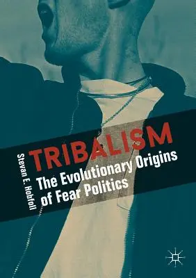 Tribalisme : Les origines évolutives de la politique de la peur - Tribalism: The Evolutionary Origins of Fear Politics