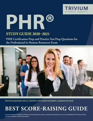 Guide d'étude PHR 2020-2021 : Préparation à la certification PHR et questions de préparation aux tests pratiques pour l'examen des professionnels en ressources humaines - PHR Study Guide 2020-2021: PHR Certification Prep and Practice Test Prep Questions for the Professional in Human Resources Exam