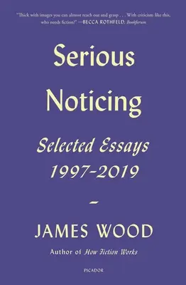 Le sérieux de l'observation : Essais choisis, 1997-2019 - Serious Noticing: Selected Essays, 1997-2019