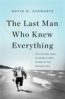 Le dernier homme qui savait tout : la vie et l'époque d'Enrico Fermi, père de l'ère nucléaire - The Last Man Who Knew Everything: The Life and Times of Enrico Fermi, Father of the Nuclear Age