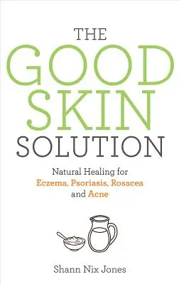 La solution bonne peau - The Good Skin Solution