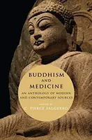 Le bouddhisme et la médecine : Une anthologie de sources modernes et contemporaines - Buddhism and Medicine: An Anthology of Modern and Contemporary Sources