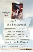 La fille de la photo : L'histoire vraie d'une enfant amérindienne perdue et retrouvée en Amérique - The Girl in the Photograph: The True Story of a Native American Child, Lost and Found in America