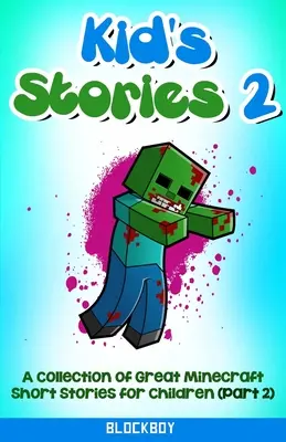 Kid's Stories 2 : une collection d'histoires courtes de Minecraft pour les enfants (non officiel) - Kid's Stories 2: A Collection of Great Minecraft Short Stories for Children (Unofficial)