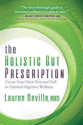 L'ordonnance holistique de l'intestin : Créez votre propre chemin vers un bien-être digestif optimal - The Holistic Gut Prescription: Create Your Own Personal Path to Optimal Digestive Wellness