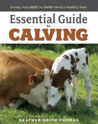 Guide essentiel du vêlage : Donner un bon départ à votre troupeau de bovins ou de vaches laitières - Essential Guide to Calving: Giving Your Beef or Dairy Herd a Healthy Start