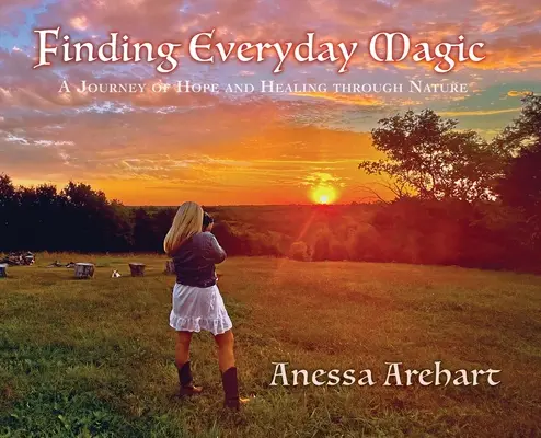 La magie du quotidien : un voyage d'espoir et de guérison à travers la nature - Finding Everyday Magic: A Journey of Hope and Healing through Nature