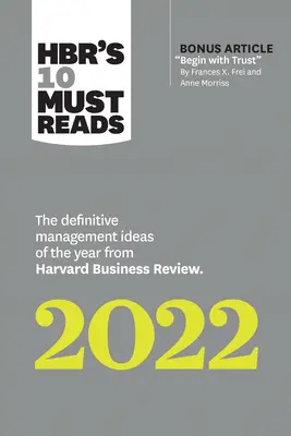 Hbr's 10 Must Reads 2022 : The Definitive Management Ideas of the Year from Harvard Business Review (with Bonus Article Begin with Trust by Frances X. - Hbr's 10 Must Reads 2022: The Definitive Management Ideas of the Year from Harvard Business Review (with Bonus Article Begin with Trust by Frances X.