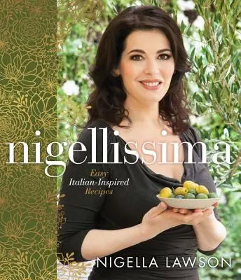 Nigellissima : Recettes faciles d'inspiration italienne : Un livre de cuisine - Nigellissima: Easy Italian-Inspired Recipes: A Cookbook