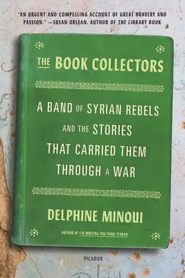 Les collectionneurs de livres : Une bande de rebelles syriens et les histoires qui leur ont permis de traverser la guerre - The Book Collectors: A Band of Syrian Rebels and the Stories That Carried Them Through a War