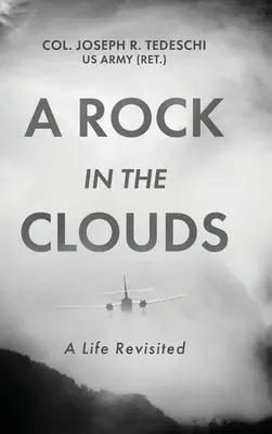 Un rocher dans les nuages : Une vie revisitée (Tedeschi Us Army (Ret ). Col Joseph) - A Rock in the Clouds: A Life Revisited (Tedeschi Us Army (Ret ). Col Joseph)