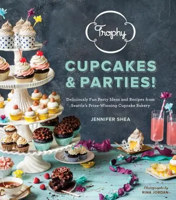 Trophy Cupcakes & Parties ! Des idées de fêtes délicieusement amusantes et des recettes de la boulangerie de Cupcakes primée de Seattle - Trophy Cupcakes & Parties!: Deliciously Fun Party Ideas and Recipes from Seattle's Prize-Winning Cupcake Bakery