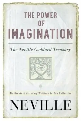 Le pouvoir de l'imagination : Le Trésor de Neville Goddard - The Power of Imagination: The Neville Goddard Treasury