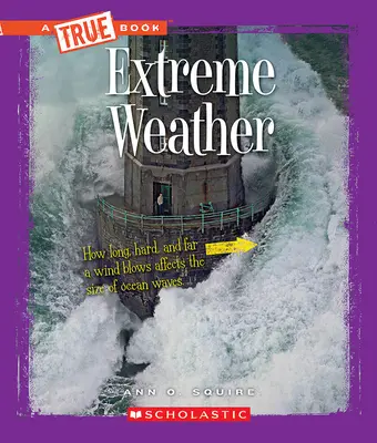 Météo extrême (un livre vrai : Science extrême) - Extreme Weather (a True Book: Extreme Science)