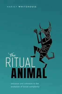 L'animal rituel : imitation et cohésion dans l'évolution de la complexité sociale - The Ritual Animal: Imitation and Cohesion in the Evolution of Social Complexity