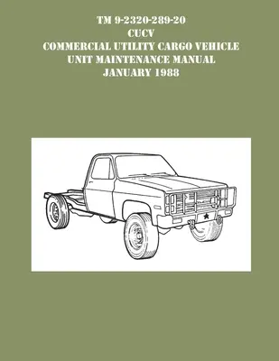 TM 9-230-289-20 CUCV Commercial Utility Cargo Vehicle Unit Maintenance Manual Janvier 1988 - TM 9-230-289-20 CUCV Commercial Utility Cargo Vehicle Unit Maintenance Manual January 1988