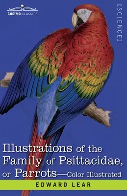 Illustrations de la famille des Psittacidés ou Perroquets : la plus grande partie des espèces jusqu'à présent non représentées contenant quarante-deux planches lithographiques, - Illustrations of the Family of Psittacidae: or Parrots: the Greater Part of Them Species Hitherto Unfigured Containing Forty-Two Lithographic Plates,