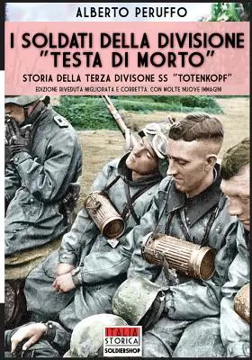 Les soldats de la division Testa di morto : L'histoire de la troisième division SS Totenkopf - I soldati della divisione Testa di morto: Storia della terza divisione SS Totenkopf