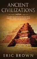 Civilisations anciennes : Un aperçu complet de l'histoire des Incas, de l'Empire byzantin, de l'histoire des Mayas et de la mythologie maya - Ancient Civilizations: A Complete Overview On The Incas History, The Byzantine Empire, Maya History & Maya Mythology