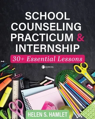Stage d'orientation scolaire : 30 leçons essentielles - School Counseling Practicum and Internship: 30 Plus Essential Lessons