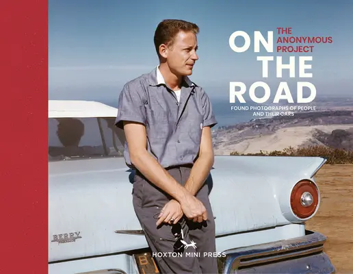 Sur la route : Photographies anciennes de personnes et de leurs voitures - On the Road: Vintage Photographs of People and Their Cars