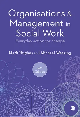 Organisations et gestion dans le travail social : L'action quotidienne pour le changement - Organisations and Management in Social Work: Everyday Action for Change
