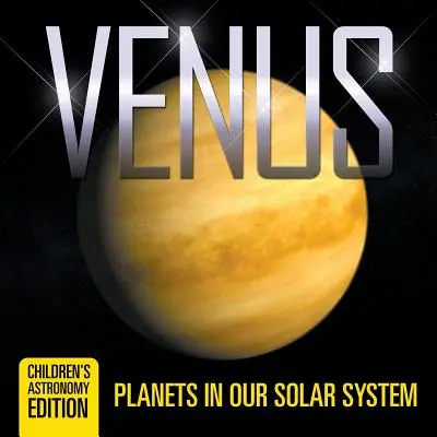 Vénus : Vénus : les planètes de notre système solaire Édition astronomique pour enfants - Venus: Planets in Our Solar System Children's Astronomy Edition
