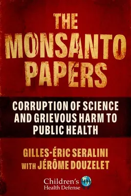Les Monsanto Papers : Corruption de la science et préjudice grave pour la santé publique - The Monsanto Papers: Corruption of Science and Grievous Harm to Public Health