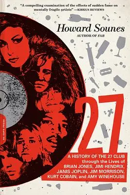 27 : Une histoire du Club des 27 à travers la vie de Brian Jones, Jimi Hendrix, Janis Joplin, Jim Morrison, Kurt Cobain, et - 27: A History of the 27 Club Through the Lives of Brian Jones, Jimi Hendrix, Janis Joplin, Jim Morrison, Kurt Cobain, and