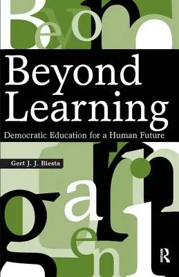 Au-delà de l'apprentissage : L'éducation démocratique pour un avenir humain - Beyond Learning: Democratic Education for a Human Future