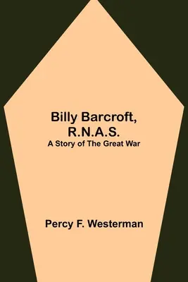 Billy Barcroft, R.N.A.S. : Une histoire de la Grande Guerre - Billy Barcroft, R.N.A.S.: A Story of the Great War