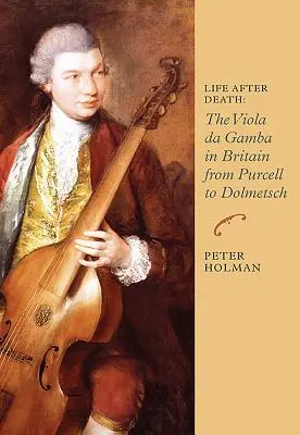 La vie après la mort : La viole de gambe en Grande-Bretagne de Purcell à Dolmetsch - Life After Death: The Viola Da Gamba in Britain from Purcell to Dolmetsch