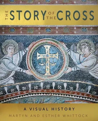 L'histoire de la croix : Une histoire visuelle - The Story of the Cross: A Visual History