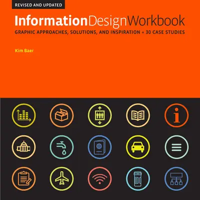 Information Design Workbook, Revised and Updated : Approches graphiques, solutions et inspiration + 30 études de cas - Information Design Workbook, Revised and Updated: Graphic Approaches, Solutions, and Inspiration + 30 Case Studies