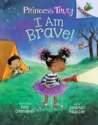 Je suis courageuse ! Un livre de Gland (Princesse Truly #5), 5 - I Am Brave!: An Acorn Book (Princess Truly #5), 5